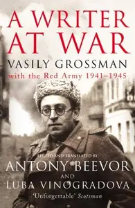 A Writer at War: Vasily Grossman with the Red Army 1941-1945