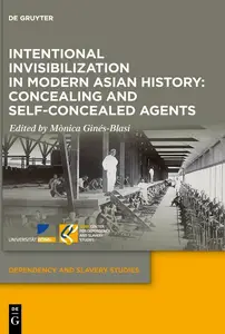 Intentional Invisibilization in Modern Asian History: Concealing and Self-Concealed Agents