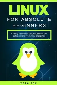 Linux for Absolute Beginners: A Step-by-Step Guide to Linux