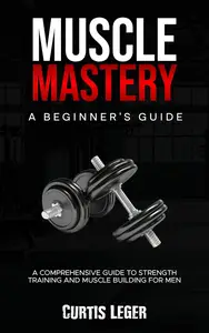 Muscle Mastery: A Beginner's Guide