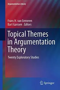 Topical Themes in Argumentation Theory: Twenty Exploratory Studies