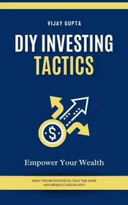 "Empower Your Wealth: DIY Investing Tactics": "A Practical Guide to Building Financial Freedom"