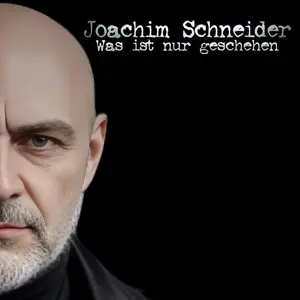 Joachim Schneider - Was ist nur geschehen (2025) [Official Digital Download]