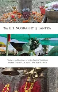 The Ethnography of Tantra: Textures and Contexts of Living Tantric Traditions