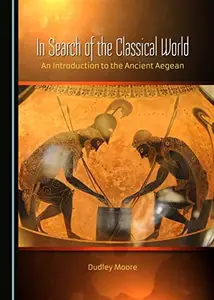 In Search of the Classical World : An Introduction to the Ancient Aegean