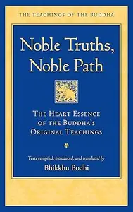 Noble Truths, Noble Path: The Heart Essence of the Buddha's Original Teachings