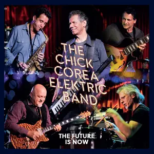 Chick Corea Elektric Band & Chick Corea - The Future Is Now (Live) (2023) [Official Digital Download 24/96]