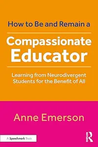 How to Be, and Remain, a Compassionate Educator