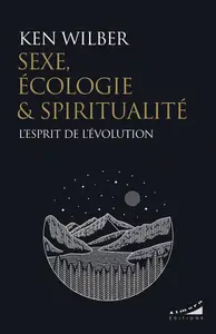 Ken Wilber, "Sexe, écologie et spiritualité : L'esprit de l'évolution"