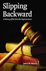 Slipping Backward: A History of the Nebraska Supreme Court