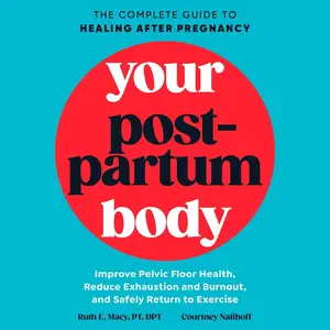 Your Postpartum Body: The Complete Guide to Healing After Pregnancy [Audiobook]