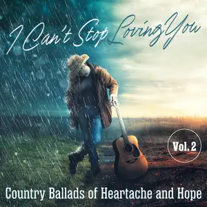 VA - I Can't Stop Loving You Country Ballads of Heartache and Hope Vol.2 (2025)