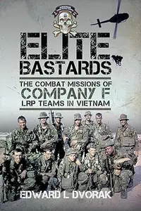 Elite Bastards: The Combat Missions of Company F, LRP Teams in Vietnam