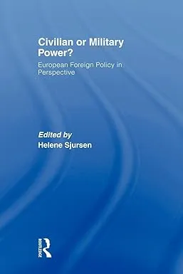 Civilian or Military Power?: European Foreign Policy in Perspective