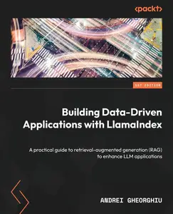 Building Data-Driven Applications with LlamaIndex: A practical guide to retrieval-augmented generation