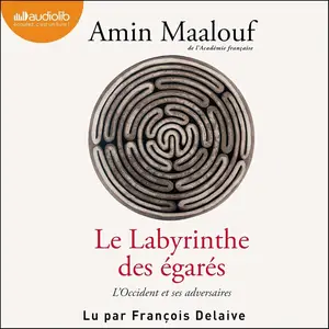 Amin Maalouf, "Le labyrinthe des égarés : l'Occident et ses adversaires"