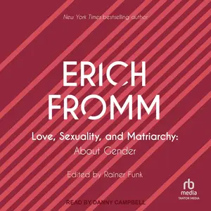 Love, Sexuality, and Matriarchy: About Gender [Audiobook]