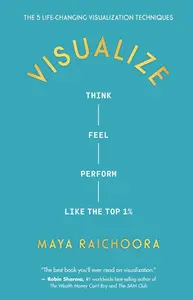 Visualize: Think, Feel, Perform Like the Top 1%