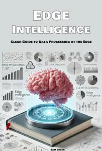 Edge Intelligence: Clear Guide to Data Processing at the Edge