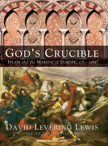 God's Crucible: Islam and the Making of Europe, 570-1215 [Audiobook] (Repost)