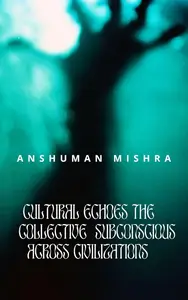 Cultural Echoes The Collective Subconscious Across Civilizations