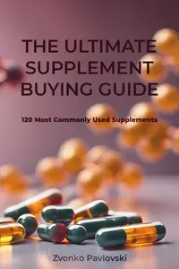 The Ultimate Supplement Buying Guide: 120 Most Commonly Used Supplements