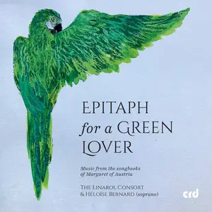 The Linarol Consort - Epitaph for a Green Lover – Music from the Songbooks of Margaret of Austria (2026) [24/96]