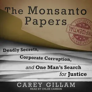 The Monsanto Papers: Deadly Secrets, Corporate Corruption, and One Man’s Search for Justice [Audiobook]