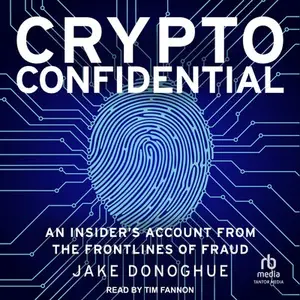 Crypto Confidential: An Insider's Account from the Frontlines of Fraud