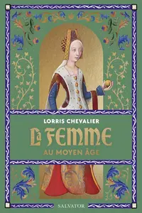 Lorris Chevalier, "La femme au Moyen Âge"