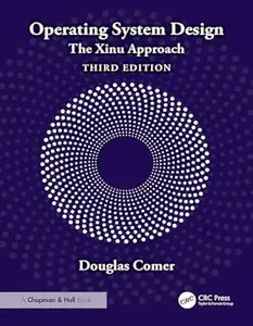 Operating System Design: The Xinu Approach (3rd Edition)