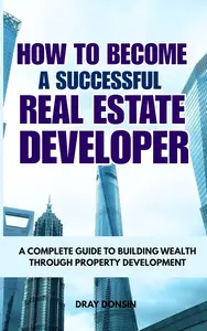 How to Become a Successful Real Estate Developer