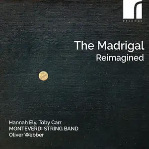 Monteverdi String Band, Hannah Ely, Toby Carr & Oliver Webber - The Madrigal Reimagined (2024)