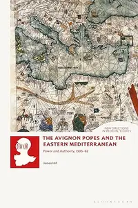 The Avignon Popes and the Eastern Mediterranean: Power and Authority, 1305-62