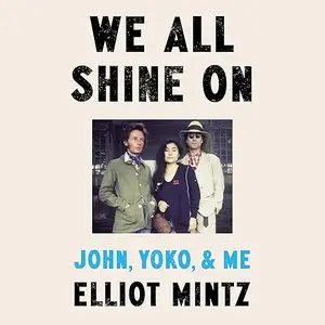 We All Shine On: John, Yoko, and Me [Audiobook]