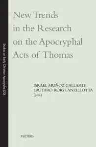 New Trends in the Research on the Apocryphal Acts of Thomas: Volume 20 (Studies on Early Christian Apocrypha)