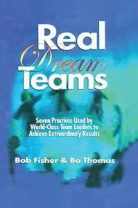 Real Dream Teams: Seven Practices Used by World-Class Team Leaders to Achieve Extraordinary Results