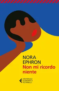 Nora Ephron - Non mi ricordo niente: e altre riflessioni