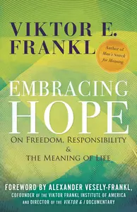 Embracing Hope: On Freedom, Responsibility & the Meaning of Life