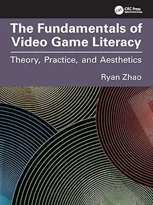 The Fundamentals of Video Game Literacy: Theory, Practice, and Aesthetics