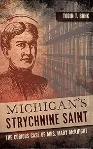 Michigan's Strychnine Saint: The Curious Case of Mrs. Mary McKnight