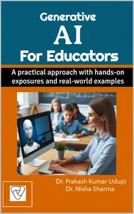 Generative AI for Educators: A practical approach with hands-on exposures and real-world examples