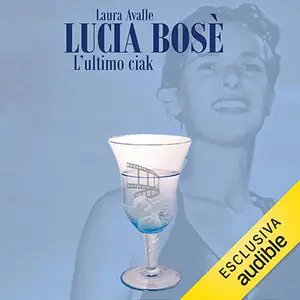 «Lucia Bosè. L'ultimo ciak» by Laura Avalle
