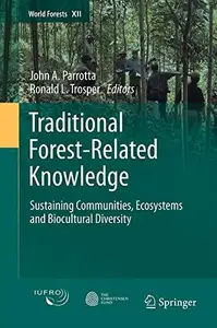 Traditional Forest-Related Knowledge: Sustaining Communities, Ecosystems and Biocultural Diversity