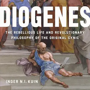 Diogenes: The Rebellious Life and Revolutionary Philosophy of the Original Cynic [Audiobook]