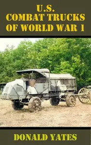 U.S. Combat Trucks of World War 1