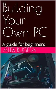 Building Your Own PC: A guide for beginners