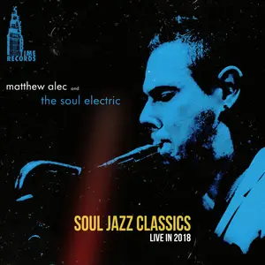 Matthew Alec and The Soul Electric - Soul Jazz Classics- Live in 2018 (2023) [Official Digital Download]
