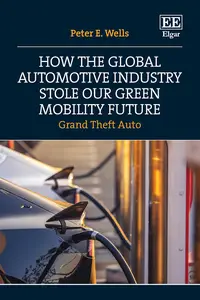 How the Global Automotive Industry Stole our Green Mobility Future: Grand Theft Auto