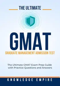 The Ultimate Graduate Management Admission Test Exam Prep Guide With Practice Questions and Answers for Success